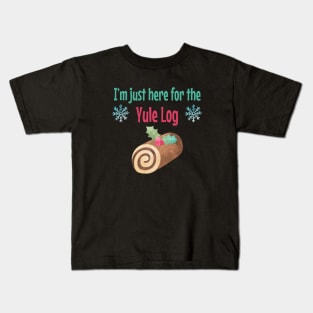 I'm just here for the Yule Log Kids T-Shirt